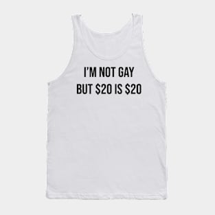 i’m not gay but $20 is $20 Tank Top